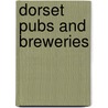 Dorset Pubs And Breweries by Tim Edgell