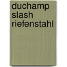 Duchamp Slash Riefenstahl door Peter Dudar