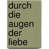 Durch die Augen der Liebe door Michael Roads