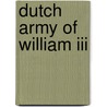 Dutch Army Of William Iii by C.A. Sapherson