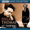 Dylan Thomas At The  Bbc by Dylan Thomas