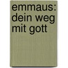 Emmaus: Dein Weg Mit Gott by Unknown