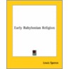 Early Babylonian Religion door Lewis Spence