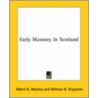 Early Masonry In Scotland by William R. Singleton