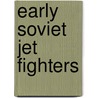 Early Soviet Jet Fighters by Yefim2 Gordon