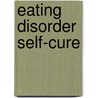 Eating Disorder Self-Cure by Matthew Campling