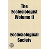 Ecclesiologist (Volume 1) by Ecclesiological Society