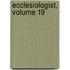 Ecclesiologist, Volume 19