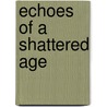 Echoes Of A Shattered Age by R.J. Terrell