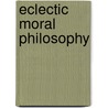 Eclectic Moral Philosophy door James Robert Boyd