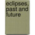 Eclipses, Past And Future