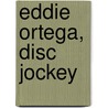 Eddie Ortega, Disc Jockey door Onbekend