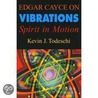 Edgar Cayce On Vibrations by Kevin J. Todeschi