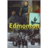 Edmonton In Our Own Words by Linda Goyette