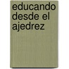 Educando Desde El Ajedrez door Ferran Garcia Garrido