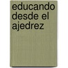 Educando Desde El Ajedrez by Ferran Garcia Garrido