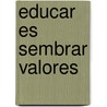 Educar Es Sembrar Valores door Horacio Sosa Carbo