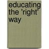 Educating the 'Right' Way by Michael W. Apple
