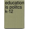 Education Is Politcs K-12 by Shor