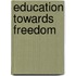 Education Towards Freedom