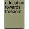 Education Towards Freedom door Frans Carlgren