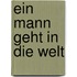 Ein Mann geht in die Welt