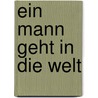 Ein Mann geht in die Welt by Ann Cathrin Raab
