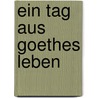 Ein Tag aus Goethes Leben door Erich Trunz