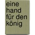 Eine Hand für den König