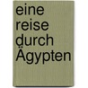 Eine Reise durch Ägypten door Reinhard Kober