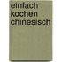 Einfach kochen Chinesisch