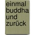 Einmal Buddha und zurück