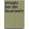 Einsatz bei der Feuerwehr by Dagmar Hoßfeld