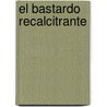 El Bastardo Recalcitrante door Tom Sharpe