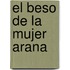 El Beso de La Mujer Arana