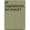 El Capitalismo, Es Moral? door André Comte-Sponville