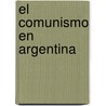 El Comunismo En Argentina door Daniel Campione