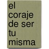 El Coraje de Ser Tu Misma by Sue Patton Thoele