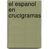 El Espanol En Crucigramas door European Language Institute