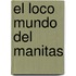El Loco Mundo del Manitas