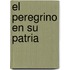 El Peregrino en su Patria