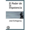 El Poder De La Impotencia by Jose Echegaray