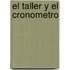 El Taller y El Cronometro