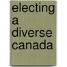 Electing A Diverse Canada by Unknown