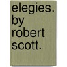 Elegies. By Robert Scott. door Onbekend