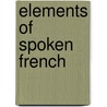 Elements Of Spoken French door Maurice N. Kuhn