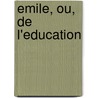 Emile, Ou, De L'Education by Jean Jacques Rousseau