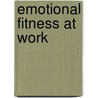 Emotional Fitness at Work by Oleg Cross