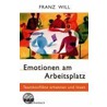 Emotionen am Arbeitsplatz door Franz Will