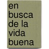 En Busca de La Vida Buena door Charles W. Colson